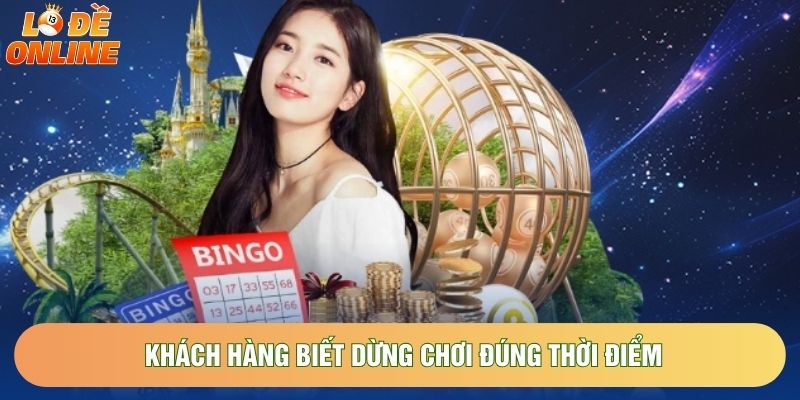Khách hàng biết dừng chơi đúng thời điểm
