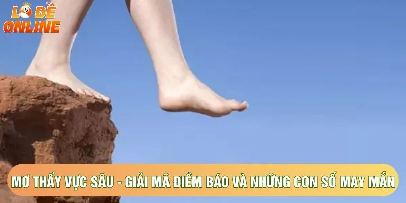 Mơ Thấy Vực Sâu - Giải Mã Điềm Báo Và Những Con Số May Mắn