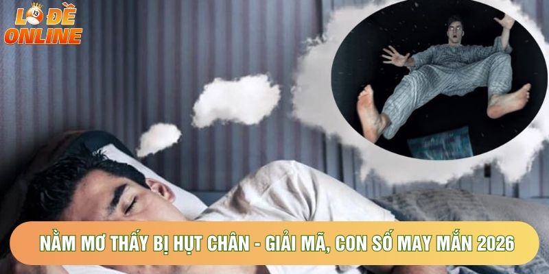 Nằm Mơ Thấy Bị Hụt Chân - Giải Mã, Con Số May Mắn 2026