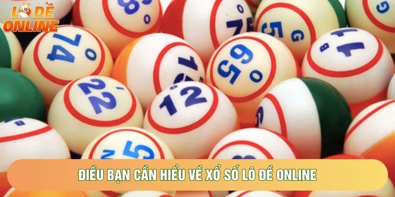 Điều bạn cần hiểu về xổ số lô đề online